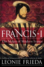 Icon image Francis I: The Maker of Modern France