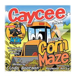 Icon image Caycee the Backhoe Builds a Corn Maze: The Adventures of Caycee the Backhoe
