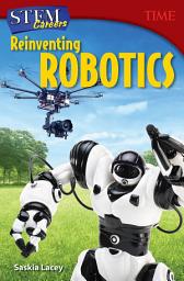 Icon image STEM Careers: Reinventing Robotics: Read Along or Enhanced eBook