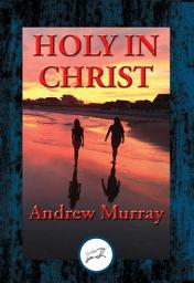 Icon image Holy in Christ: Thoughts on the Calling of God's Children to be Holy as He is Holy