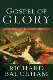 Icon image Gospel of Glory: Major Themes in Johannine Theology