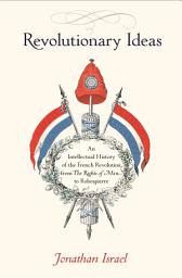 Icon image Revolutionary Ideas: An Intellectual History of the French Revolution from The Rights of Man to Robespierre