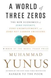 Icon image A World of Three Zeros: The New Economics of Zero Poverty, Zero Unemployment, and Zero Net Carbon Emissions