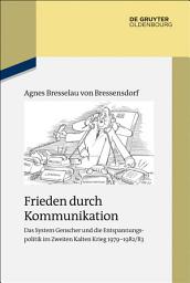 Icon image Frieden durch Kommunikation: Das System Genscher und die Entspannungspolitik im Zweiten Kalten Krieg 1979–1982/83