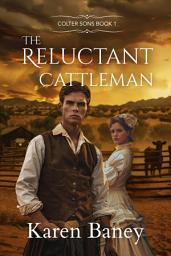 Icon image The Reluctant Cattleman: A Christian Historical Cowboy Romance (Colter Sons Book 1)