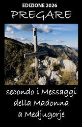 Icon image Pregare secondo i Messaggi della Madonna a Medjugorje - Edizione 2026