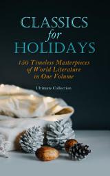 Icon image CLASSICS FOR HOLIDAYS - Ultimate Collection: 150 Timeless Masterpieces of World Literature in One Volume