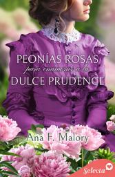 Icon image Peonías rosas para enamorar a la dulce Prudence (Los Talbot 5)