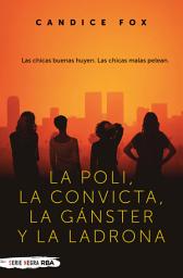 Icon image La poli, la convicta, la gánster y la ladrona: Las chicas buenas huyen. Las chicas malas pelean