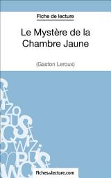 Icon image Le Mystère de la Chambre Jaune de Gaston Leroux (Fiche de lecture): Analyse complète de l'oeuvre