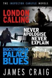 Icon image The Inspector Carlyle Omnibus (Books 1-3): London Calling; Never Apologise, Never Explain; Buckingham Palace Blues, Books 1-3