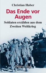 Icon image Das Ende vor Augen: Soldaten erzählen aus dem Zweiten Weltkrieg