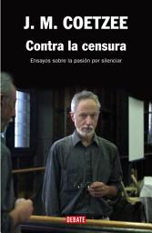 Icon image Contra la censura: Ensayos sobre la pasión por silenciar