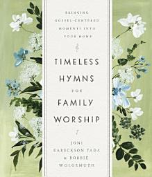 Icon image Timeless Hymns for Family Worship: Bringing Gospel-Centered Moments into Your Home