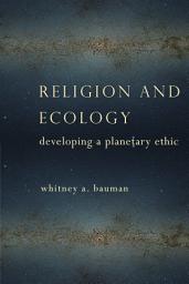 Icon image Religion and Ecology: Developing a Planetary Ethic