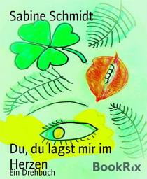 Icon image Du, du lagst mir im Herzen: Ein Drehbuch