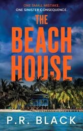 Icon image The Beach House: A twisty, dark thriller set in a holiday paradise
