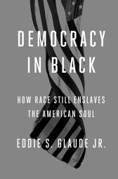 Icon image Democracy in Black: How Race Still Enslaves the American Soul