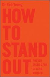 Icon image How to Stand Out: Proven Tactics for Getting Noticed