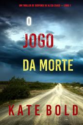 Icon image O Jogo da Morte (Um Thriller de Suspense de Alexa Chase — Livro 1)