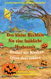 Icon image Das kleine Büchlein für eine fröhliche Herbstzeit - Herbst mit Kindern unter drei Jahren: Herbstlieder, Spiele, herbstliche Basteleien