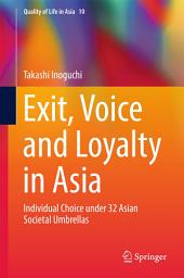 Icon image Exit, Voice and Loyalty in Asia: Individual Choice under 32 Asian Societal Umbrellas