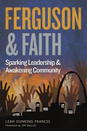 Icon image Ferguson and Faith: Sparking Leadership and Awakening Community