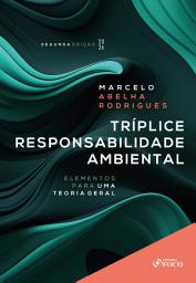 Icon image Tríplice Responsabilidade Ambiental - Elementos para uma Teoria Geral - 2a Ed - 2026: Edição 2