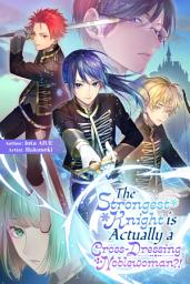 Icon image The Strongest Knight is Actually a Cross-Dressing Noblewoman?!