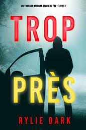 Icon image Trop près (Un thriller Morgan Stark du FBI – Livre 2)