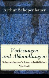 Icon image Vorlesungen und Abhandlungen: Schopenhauer's handschriftlicher Nachlaß: Einleitung in die Philosophie nebst Abhandlungen zur Dialektik, Aesthetik und über die deutsche Sprachverhunzung