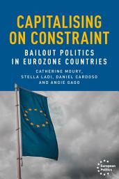 Icon image Capitalising on constraint: Bailout politics in Eurozone countries