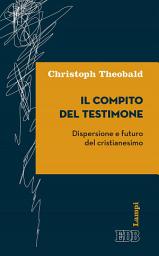 Icon image Il compito del testimone: Dispersione e futuro del cristianesimo