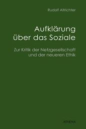 Icon image Aufklärung über das Soziale: Zur Kritik der Netzgesellschaft und der neueren Ethik