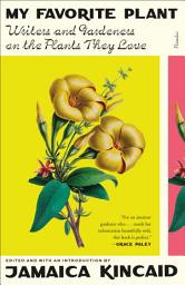 Icon image My Favorite Plant: Writers and Gardeners on the Plants They Love