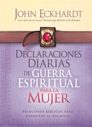 Icon image Declaraciones Diarias de Guerra Espiritual Para la Mujer: Principios bíblicos para derrotar al enemigo