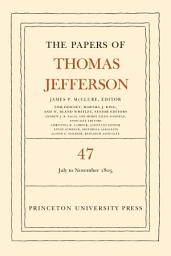 Icon image The Papers of Thomas Jefferson, Volume 47: 6 July to 19 November 1805