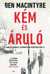 Icon image Kém és áruló: A hidegháború legnagyobb kémtörténete