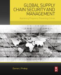 Icon image Global Supply Chain Security and Management: Appraising Programs, Preventing Crimes
