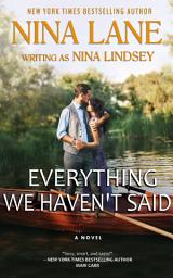 Icon image Everything We Haven’t Said (Rory & Grant): A small town friends to lovers romance