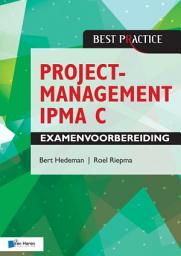 Icon image Projectmanagement IPMA C Examenvoorbereiding: Behorend bij Projectmanagement op basis van ICB versie 4 - IPMA B, IPMA C, IPMA D, IPMA PMO – 4de herziene druk