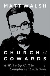 Icon image Church of Cowards: A Wake-Up Call to Complacent Christians
