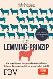 Icon image Das Lemming-Prinzip: Wie unser Hang zu Konformität Extremismus fördert, kritisches Denken unterdrückt und unsere Freiheit bedroht