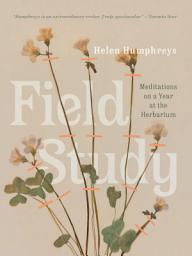 Icon image Field Study: Meditations on a Year at the Herbarium