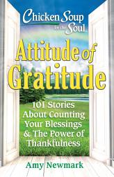 Icon image Chicken Soup for the Soul: Attitude of Gratitude: 101 Stories About Counting Your Blessings & The Power of Thankfulness