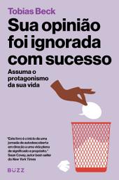 Icon image Sua opinião foi ignorada com sucesso: Assuma o protagonismo da sua vida