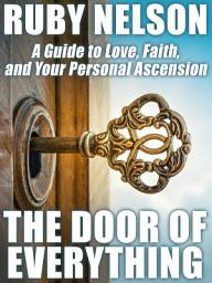Icon image The Door of Everything: A Guide to Love, Faith, and Your Personal Ascension