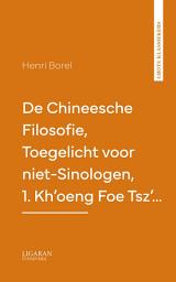 Icon image De Chineesche Filosofie, Toegelicht voor niet-Sinologen, 1. Kh'oeng Foe Tsz'...