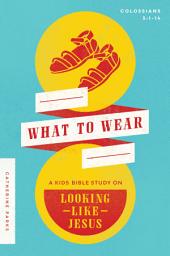 Icon image What to Wear: A Kids Bible Study on Looking Like Jesus (Colossians 3:1-14)