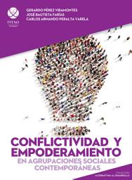 Icon image Conflictividad y empoderamiento en agrupaciones sociales contemporáneas